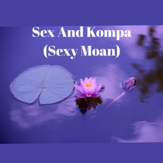 Sex and Kompa (Sexy Moan)