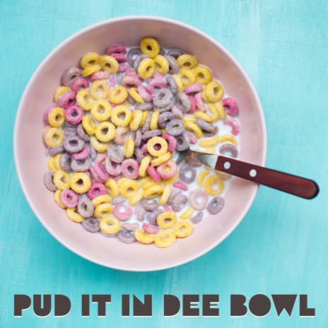 Pud it in dee Bowl ft. The Luminescent Often Magnificent Joyful Awe Music Fun Band
