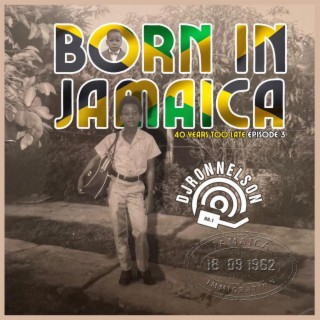 Born In Jamaica (40 Years Too Late Episode #3)