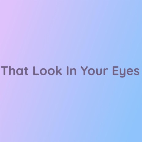 That Look In Your Eyes | Boomplay Music