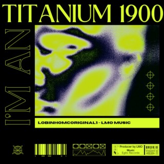 I'm An Titanium 1900