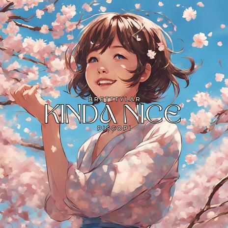 kinda nice ft. Piscopi | Boomplay Music