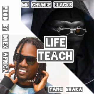 Mr Chunde Blacks Life Teach ft Yang Shaka