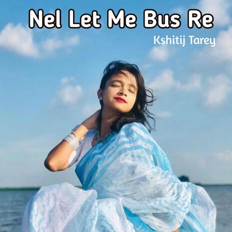 Nel Let Me Bus Re | Boomplay Music