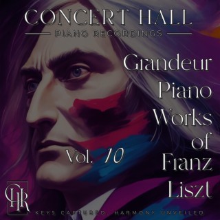 Grandeur Piano Works of Franz Liszt, Vol. 10