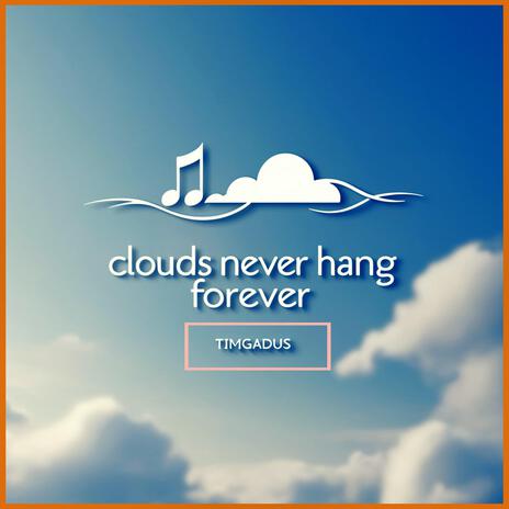 Clouds Never Hang Forever | Boomplay Music