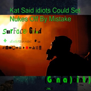 Kat Said idiots Could Set Nukes Off By Mistake