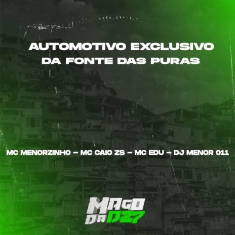 AUTOMOTIVO EXCLUSIVO DA FONTE DAS PURA ft. MC Menorzinho & DJ MENOR 011 | Boomplay Music