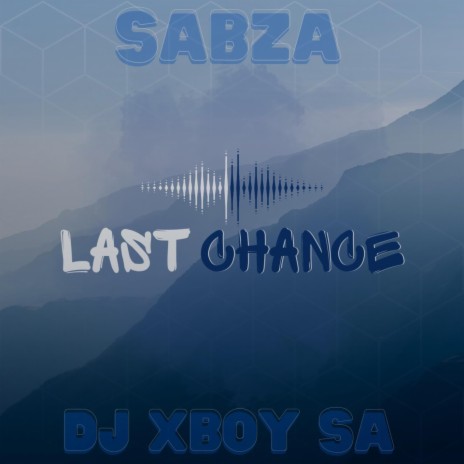 Last Chance ft. Dj Xboy SA | Boomplay Music