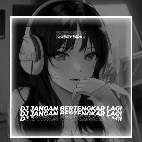 DJ Jangan Bertengkar Lagi (Remix Slow) | Boomplay Music