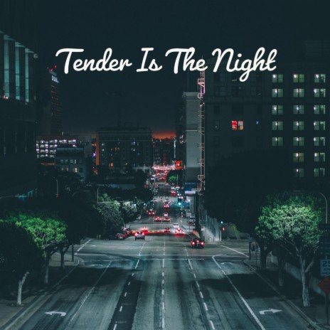 Tender Is The Night | Boomplay Music