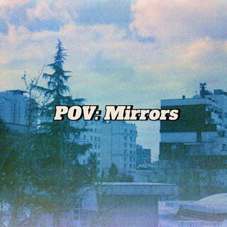 POV: Mirrors