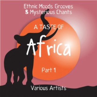A Taste of Africa, Pt. 1 (Ethnic Moods & Grooves & Mysterious Chants)