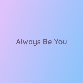 Always Be You