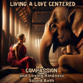 Living A Love Centered: Tibetan Zen Sound Bath for Compassion and Loving Kindness