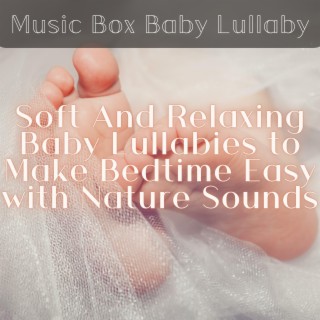 Soft And Relaxing Baby Lullabies to Make Bedtime Easy with Nature Sounds