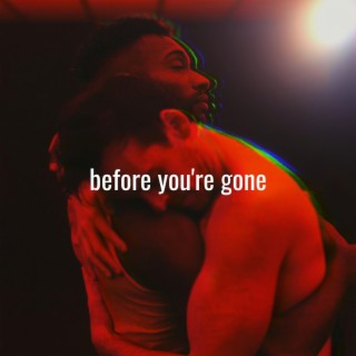 before you're gone