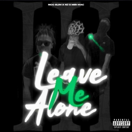 Leave Me Alone Pt. 3 ft. Nj & MIR mAc | Boomplay Music