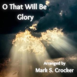 O That Will be Glory