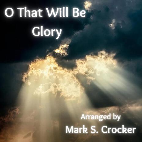 O That Will be Glory | Boomplay Music