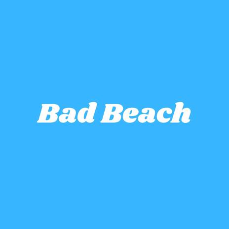 Bad Beach | Boomplay Music