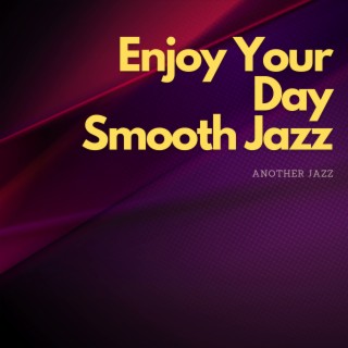 Enjoy Your Day - Smooth Jazz