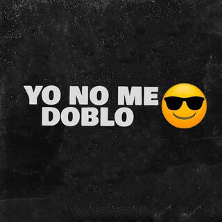 YO NO ME DOBLO