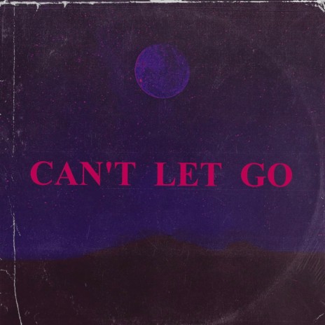 CAN'T LET GO | Boomplay Music