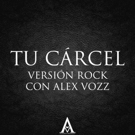 Tu Cárcel (Versión Rock) ft. Alex Vozz | Boomplay Music