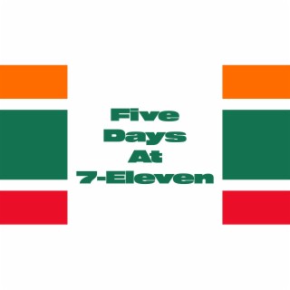 Five Days At 7-Eleven