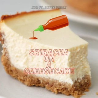 Sriracha On A Cheesecake