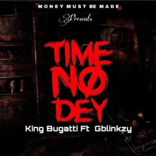 Time No Dey ft. Gblinkzy lyrics | Boomplay Music