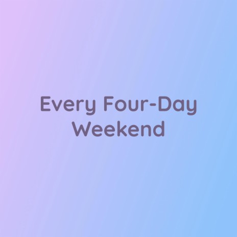 Every Four-Day Weekend | Boomplay Music