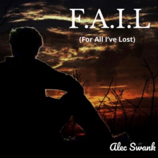 F.A.I.L (For All I've Lost)