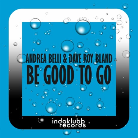 Be Good To Go (Radio Mix) ft. Dave Roy Bland