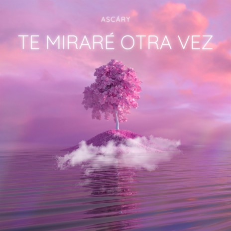 Te Miraré Otra Vez | Boomplay Music