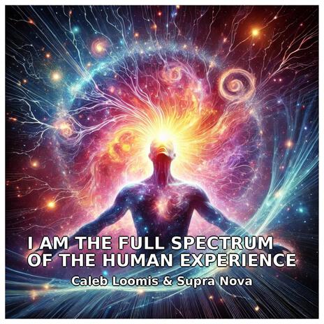 I Am The Full Spectrum Of The Human Experience | Boomplay Music