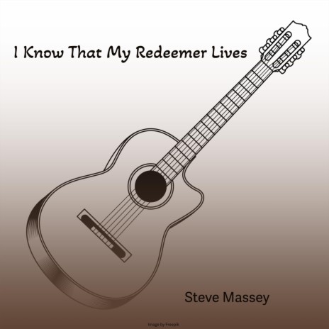 I Know That My Redeemer Lives | Boomplay Music