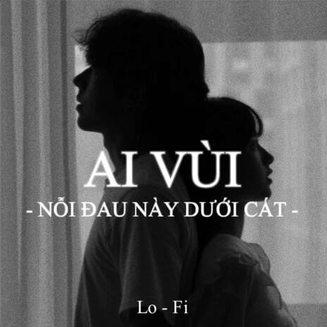 BEAT Ai Vùi Nỗi Đau Này Dưới Cát (Lofi) | Boomplay Music