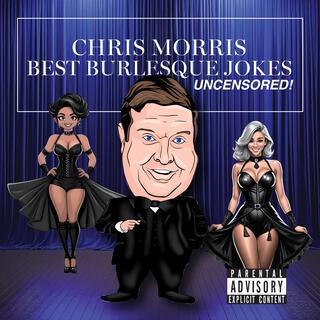 Chris Morris Best Burlesque Jokes Uncensored!