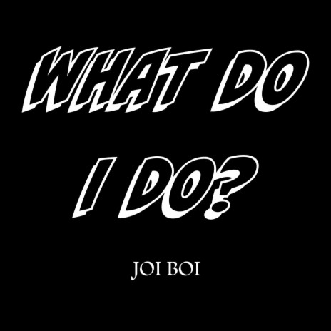 What Do I Do | Boomplay Music