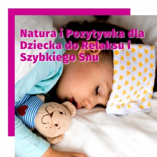 Natura i Pozytywka dla Dziecka do Relaksu i Szybkiego Snu