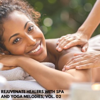Rejuvenate Healers with Spa and Yoga Melodies, Vol. 02