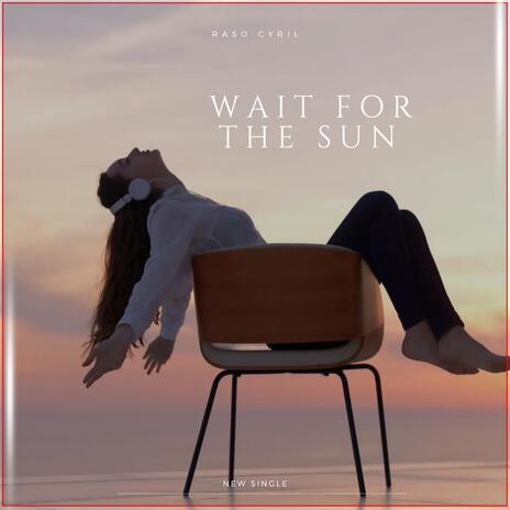 Wait for the sun | Boomplay Music