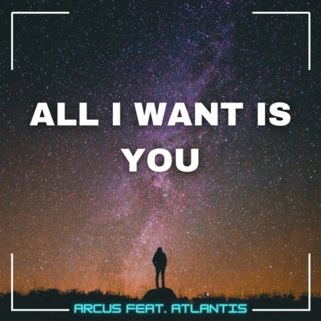 All I Want Is You ft. Atlantis | Boomplay Music