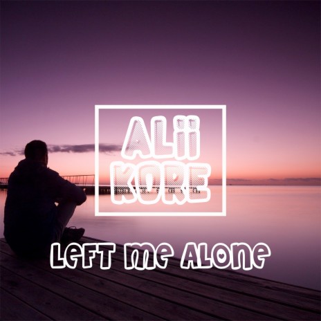 Left Me Alone | Boomplay Music