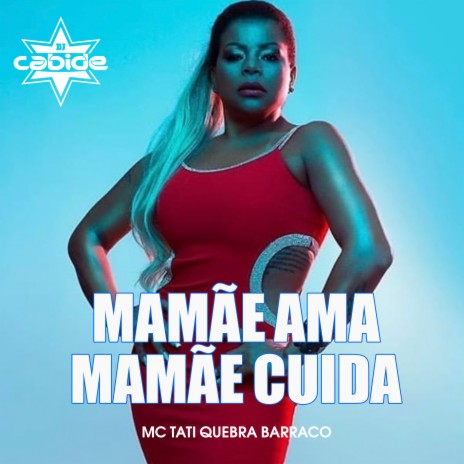 Mamãe Ama, Mamãe Cuida ft. Tati Quebra Barraco | Boomplay Music