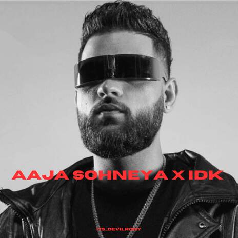 Aaja Sohneya x IDK | Boomplay Music