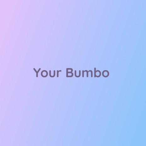 Your Bumbo | Boomplay Music