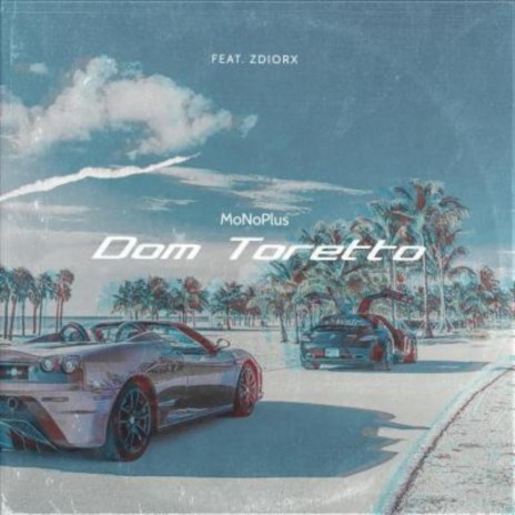 Dom Toretto ft. Zdiorx | Boomplay Music